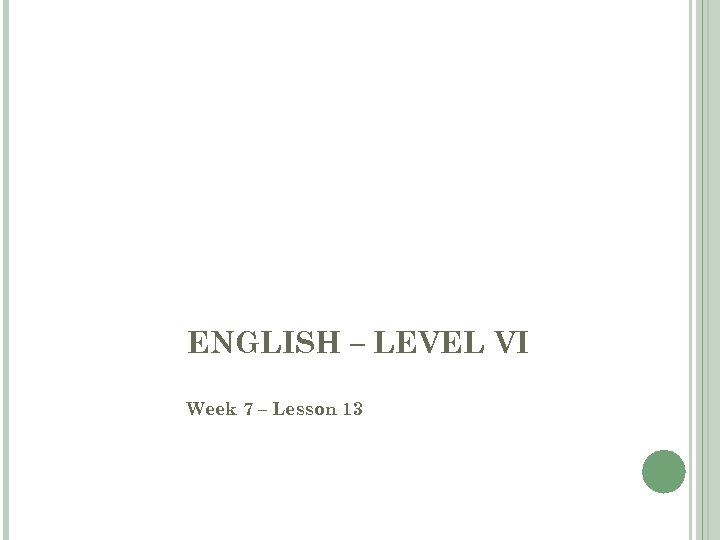 ENGLISH – LEVEL VI 1 Week 7 – Lesson 13 