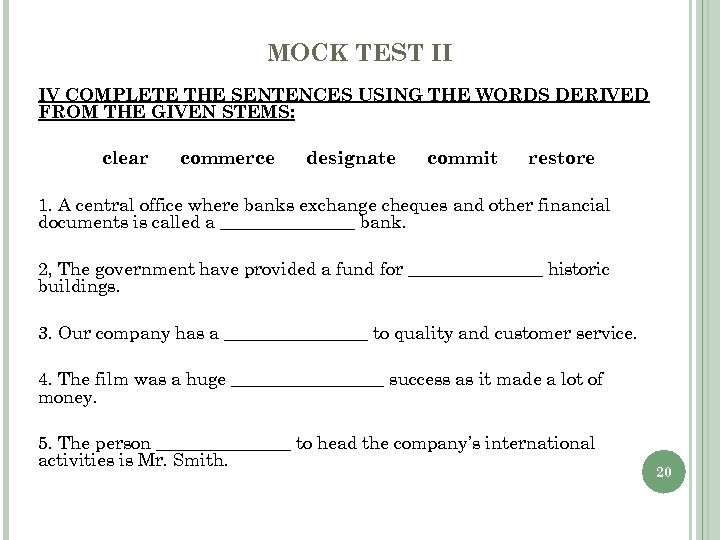 MOCK TEST II IV COMPLETE THE SENTENCES USING THE WORDS DERIVED FROM THE GIVEN