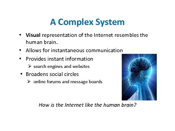 A Complex System • Visual representation of the Internet resembles the human brain. •