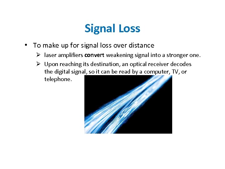 Signal Loss • To make up for signal loss over distance Ø laser amplifiers