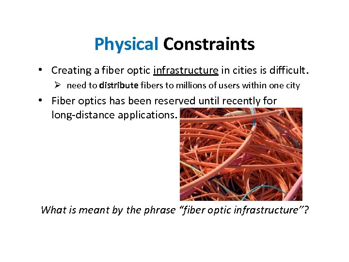 Physical Constraints • Creating a fiber optic infrastructure in cities is difficult. Ø need
