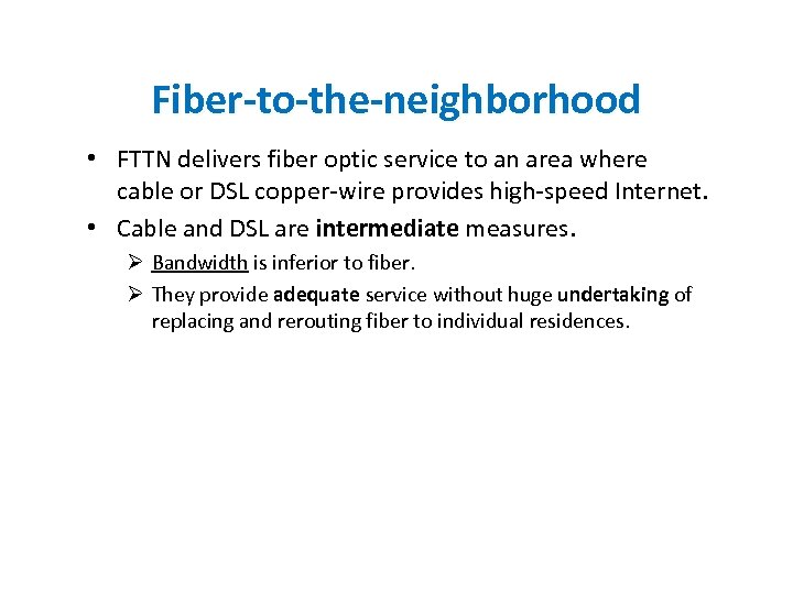 Fiber-to-the-neighborhood • FTTN delivers fiber optic service to an area where cable or DSL