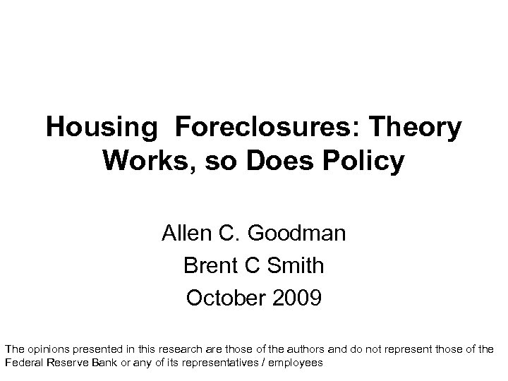 Housing Foreclosures: Theory Works, so Does Policy Allen C. Goodman Brent C Smith October
