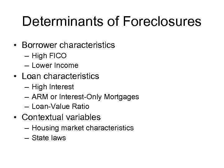 Determinants of Foreclosures • Borrower characteristics – High FICO – Lower Income • Loan