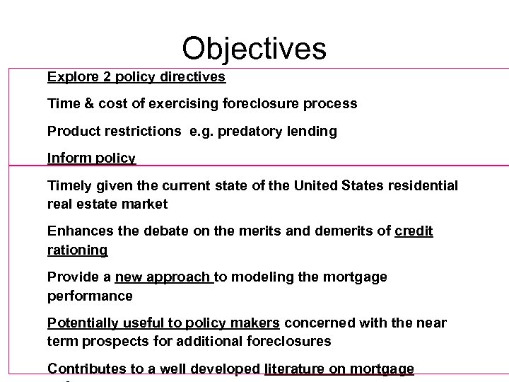 Objectives Explore 2 policy directives Time & cost of exercising foreclosure process Product restrictions