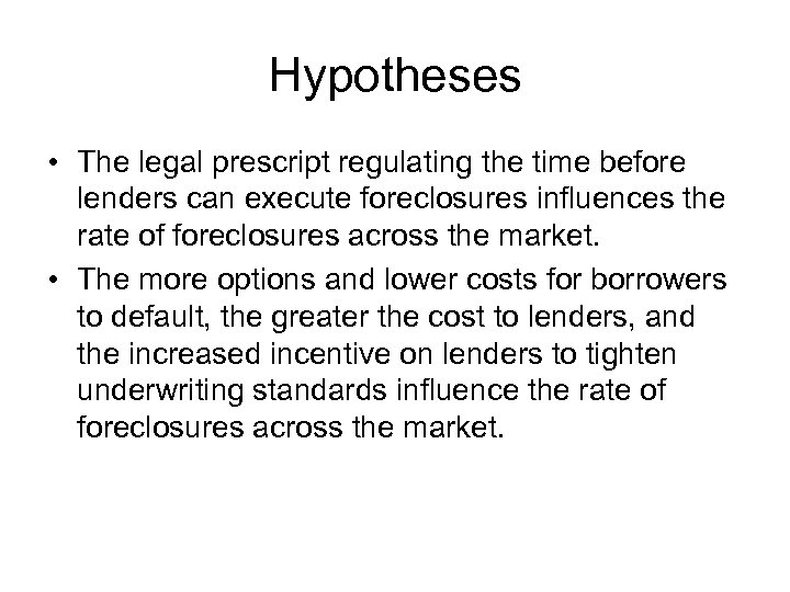 Hypotheses • The legal prescript regulating the time before lenders can execute foreclosures influences