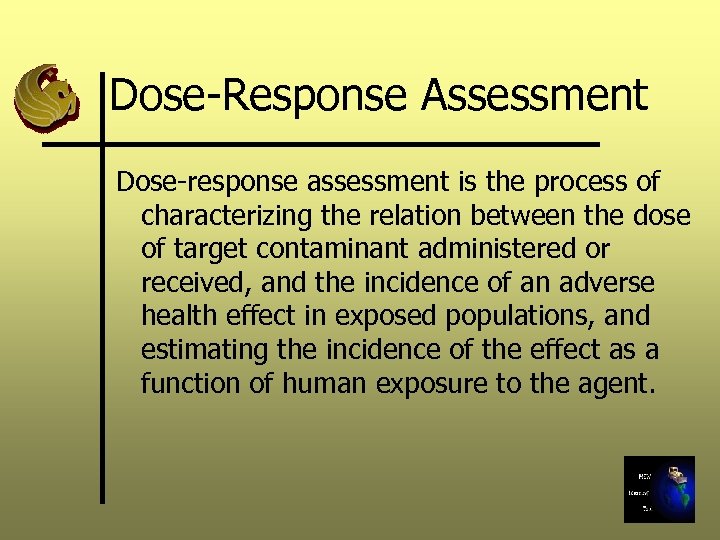 Dose-Response Assessment Dose-response assessment is the process of characterizing the relation between the dose