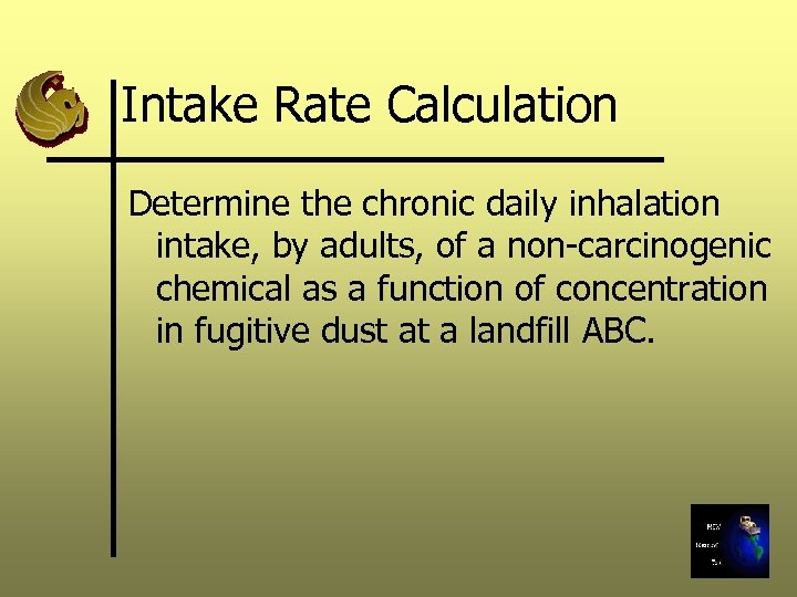 Intake Rate Calculation Determine the chronic daily inhalation intake, by adults, of a non-carcinogenic