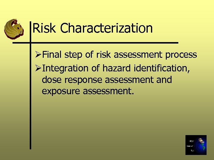 Risk Characterization ØFinal step of risk assessment process ØIntegration of hazard identification, dose response