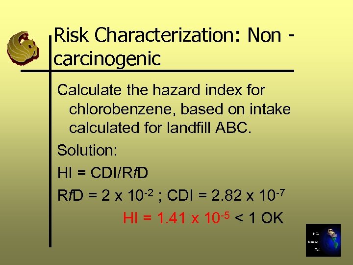 Risk Characterization: Non carcinogenic Calculate the hazard index for chlorobenzene, based on intake calculated