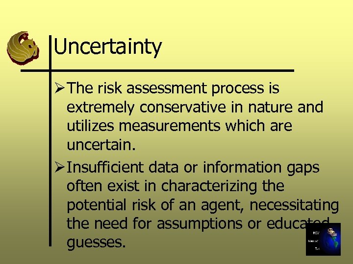 Uncertainty Ø The risk assessment process is extremely conservative in nature and utilizes measurements