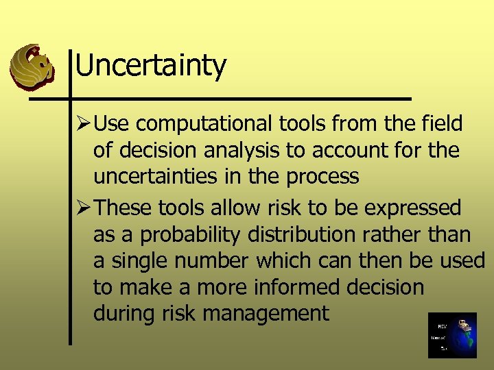 Uncertainty Ø Use computational tools from the field of decision analysis to account for