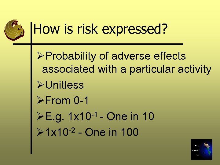 How is risk expressed? ØProbability of adverse effects associated with a particular activity ØUnitless