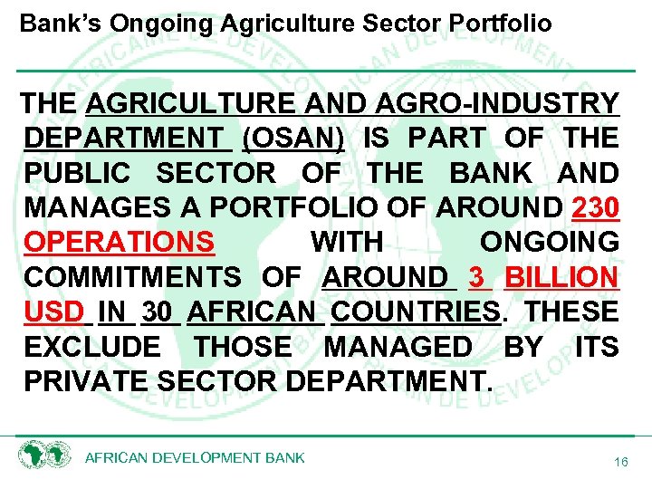 Bank’s Ongoing Agriculture Sector Portfolio THE AGRICULTURE AND AGRO-INDUSTRY DEPARTMENT (OSAN) IS PART OF