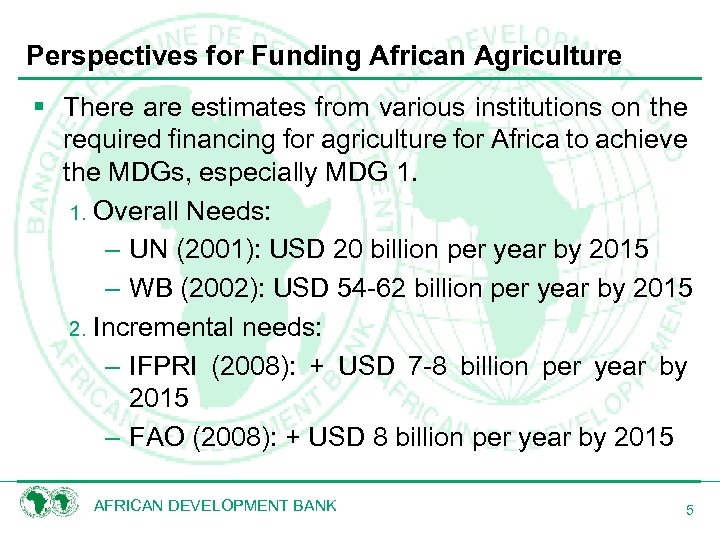 Perspectives for Funding African Agriculture § There are estimates from various institutions on the