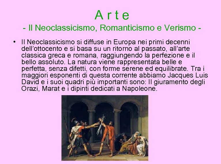 A r t e - Il Neoclassicismo, Romanticismo e Verismo • Il Neoclassicismo si