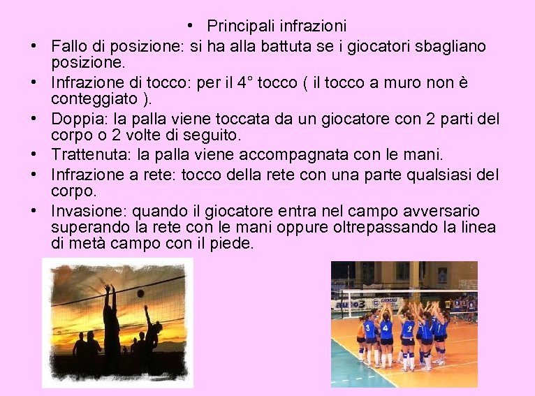  • • Principali infrazioni Fallo di posizione: si ha alla battuta se i