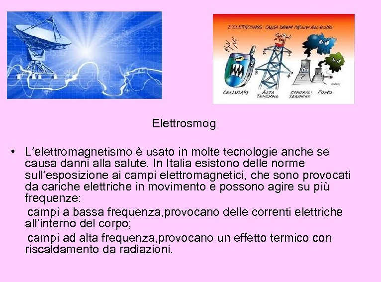 Elettrosmog • L’elettromagnetismo è usato in molte tecnologie anche se causa danni alla salute.