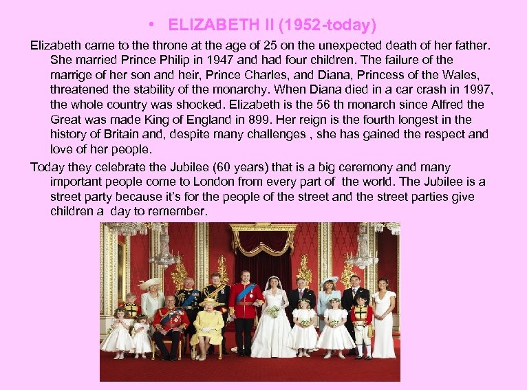  • ELIZABETH II (1952 -today) Elizabeth came to the throne at the age