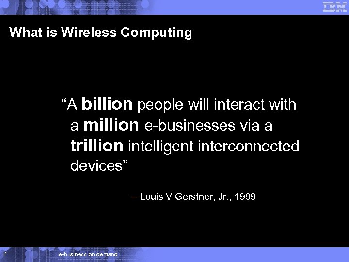What is Wireless Computing “A billion people will interact with a million e-businesses via