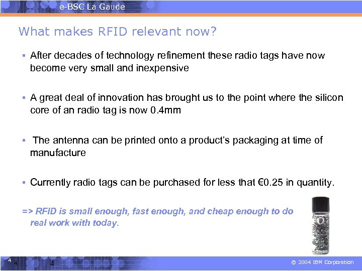 e-BSC La Gaude What makes RFID relevant now? § After decades of technology refinement