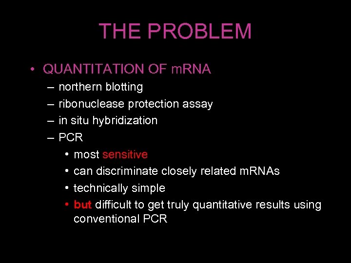 THE PROBLEM • QUANTITATION OF m. RNA – – northern blotting ribonuclease protection assay