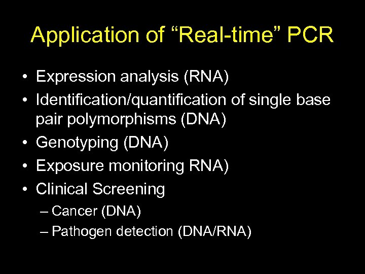 Application of “Real-time” PCR • Expression analysis (RNA) • Identification/quantification of single base pair