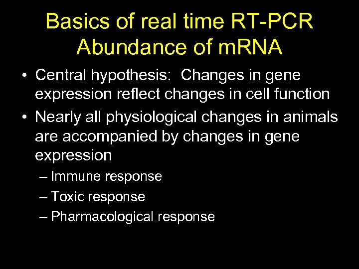 Basics of real time RT-PCR Abundance of m. RNA • Central hypothesis: Changes in