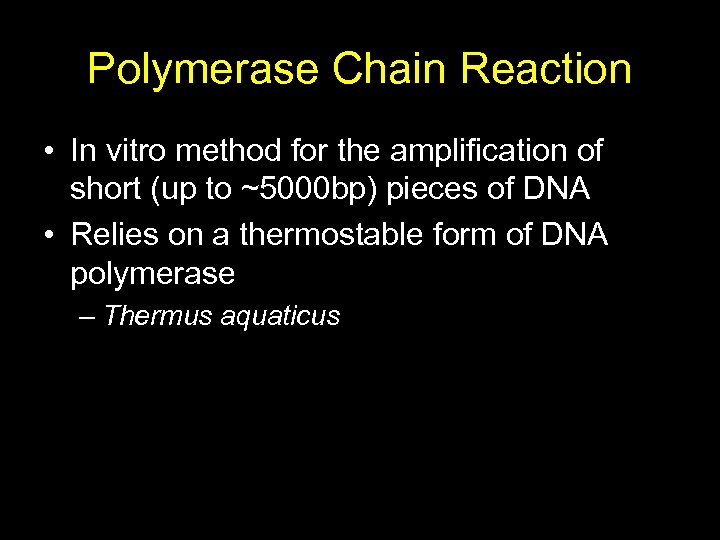 Polymerase Chain Reaction • In vitro method for the amplification of short (up to