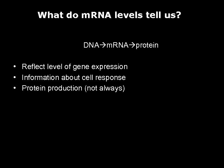 What do m. RNA levels tell us? DNA m. RNA protein • Reflect level