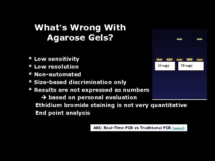 What’s Wrong With Agarose Gels? * * * • • Low sensitivity Low resolution