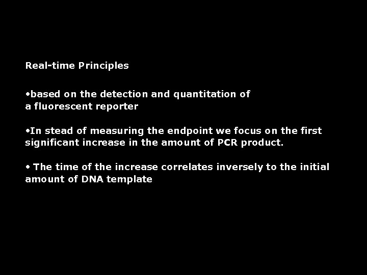 Real-time Principles • based on the detection and quantitation of a fluorescent reporter •