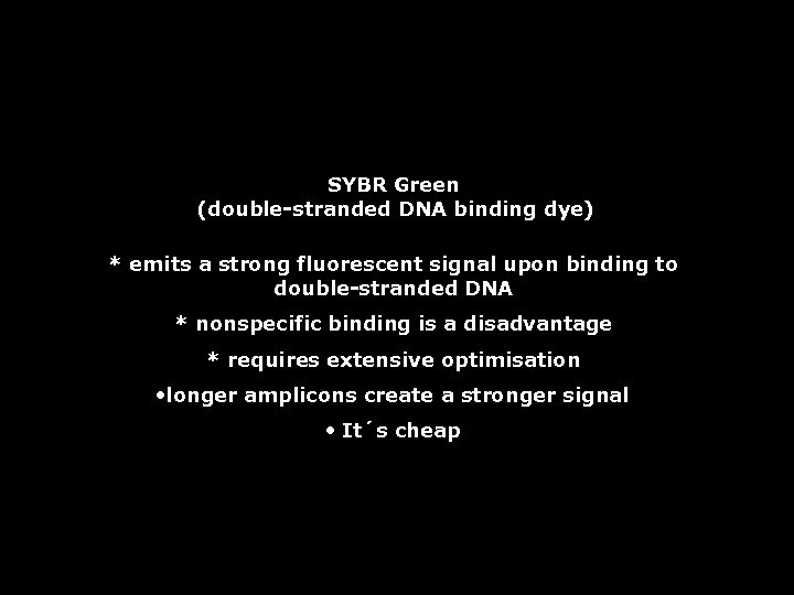 SYBR Green (double-stranded DNA binding dye) * emits a strong fluorescent signal upon binding