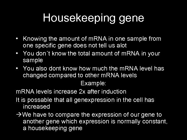 Housekeeping gene • Knowing the amount of m. RNA in one sample from one