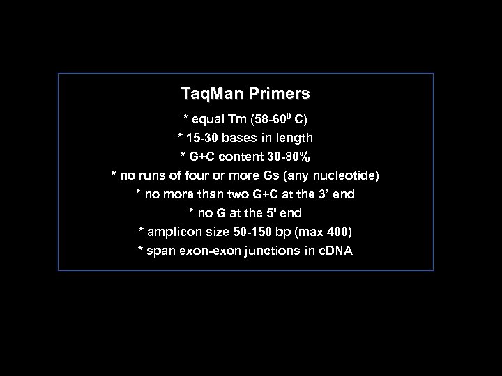 Taq. Man Primers * equal Tm (58 600 C) * 15 30 bases in