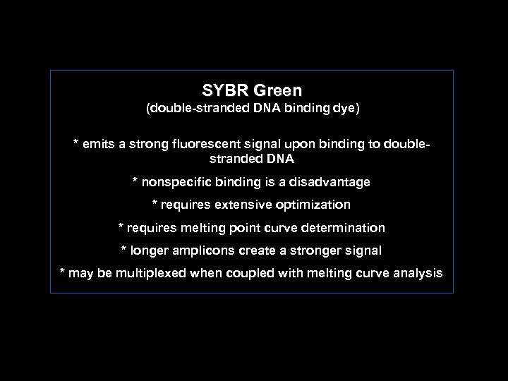 SYBR Green (double stranded DNA binding dye) * emits a strong fluorescent signal upon