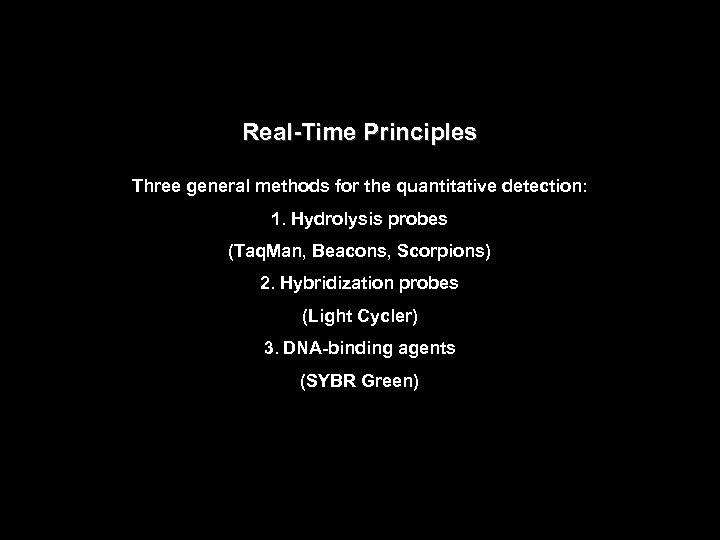 Real Time Principles Three general methods for the quantitative detection: 1. Hydrolysis probes (Taq.