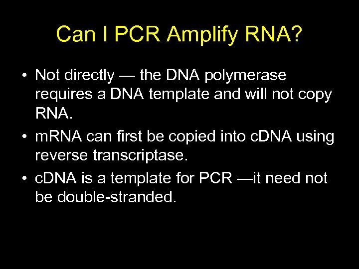 Can I PCR Amplify RNA? • Not directly — the DNA polymerase requires a