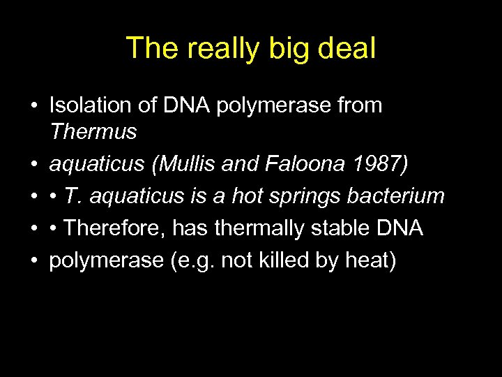 The really big deal • Isolation of DNA polymerase from Thermus • aquaticus (Mullis