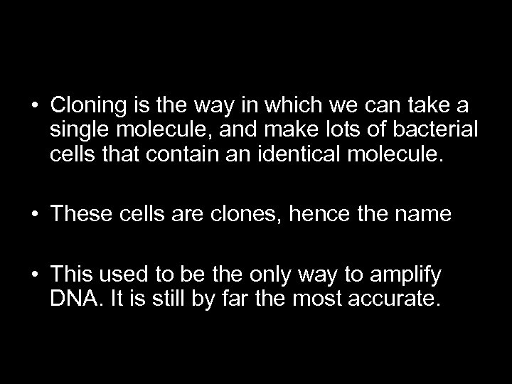Cloning • Cloning is the way in which we can take a single molecule,