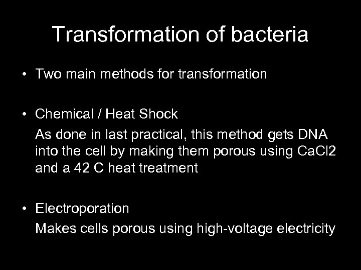 Transformation of bacteria • Two main methods for transformation • Chemical / Heat Shock