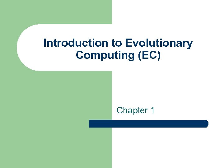 Introduction to Evolutionary Computing (EC) Chapter 1 