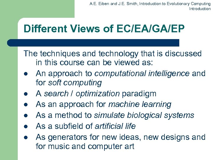 A. E. Eiben and J. E. Smith, Introduction to Evolutionary Computing Introduction Different Views