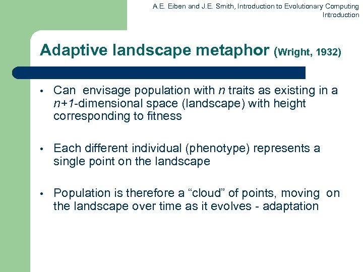 A. E. Eiben and J. E. Smith, Introduction to Evolutionary Computing Introduction Adaptive landscape