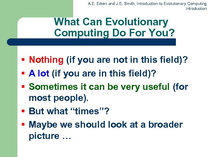 A. E. Eiben and J. E. Smith, Introduction to Evolutionary Computing Introduction What Can.