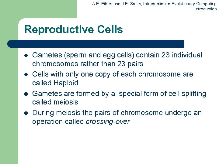 A. E. Eiben and J. E. Smith, Introduction to Evolutionary Computing Introduction Reproductive Cells