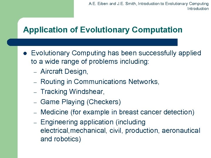 A. E. Eiben and J. E. Smith, Introduction to Evolutionary Computing Introduction Application of