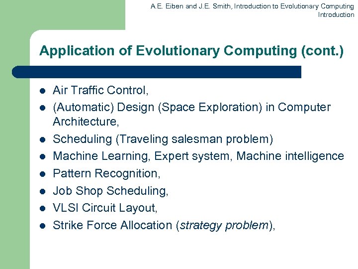 A. E. Eiben and J. E. Smith, Introduction to Evolutionary Computing Introduction Application of