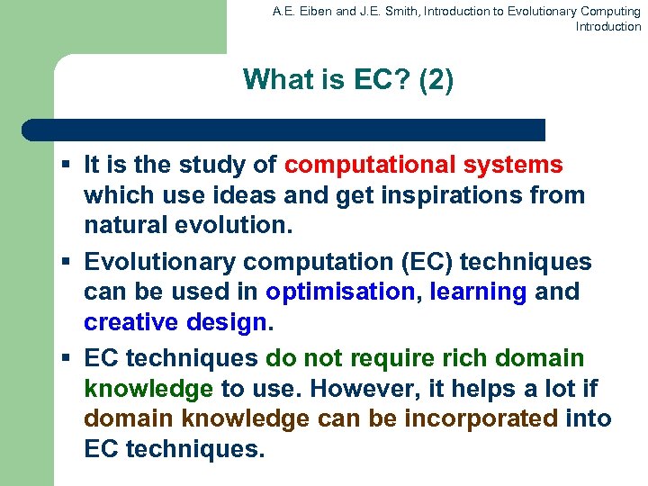 A. E. Eiben and J. E. Smith, Introduction to Evolutionary Computing Introduction What is