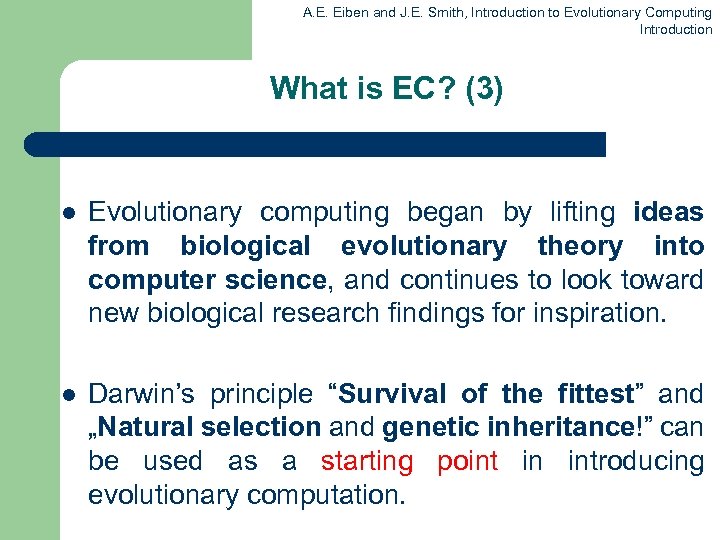 A. E. Eiben and J. E. Smith, Introduction to Evolutionary Computing Introduction What is